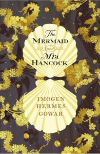 The Mermaid and Mrs Hancock, Imogen Hermes Gowar 